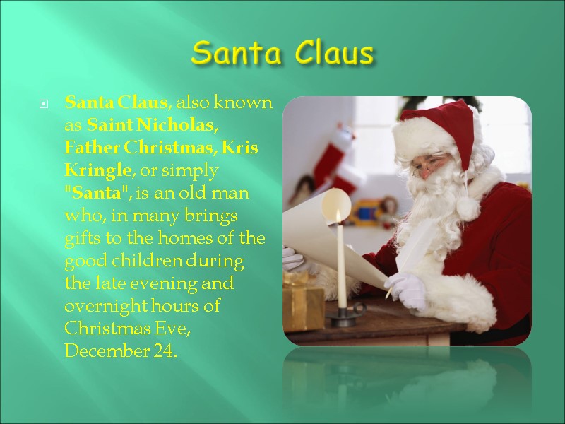 Santa Claus Santa Claus, also known as Saint Nicholas, Father Christmas, Kris Kringle, or